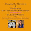 Changing Our Narratives for A kinder, Friendlier World with Dr. Cathia Walters