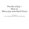 The Art of Joy – How to Marry Joy with Hard Times