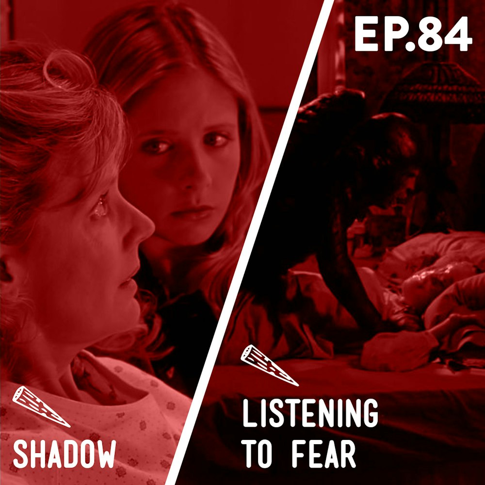 84 - Shadow / Listening to Fear (Buffy Only)