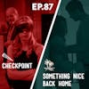 87 - Checkpoint / Something Nice Back Home