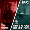 92 - Forever / There's No Place Like Home (Part 3)