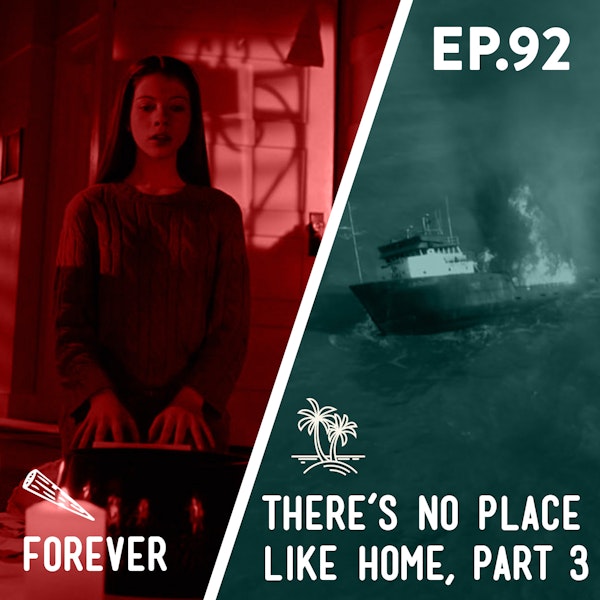 92 - Forever / There's No Place Like Home (Part 3)