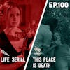 100 - Life Serial / This Place is Death