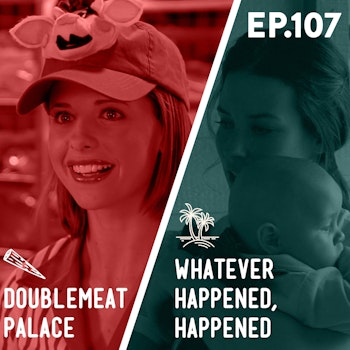 107 - Doublemeat Palace / Whatever Happened, Happened