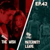 42 - The Wish / Maternity Leave