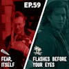 59 - Fear Itself / Flashes Before Your Eyes