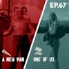 67 - A New Man / One of Us