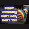 Black Sexuality: Don’t Ask Don’t Tell