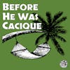 Episode 14: Before He Was Cacique