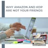 Why Amazon And KDP Are NOT Your Friends