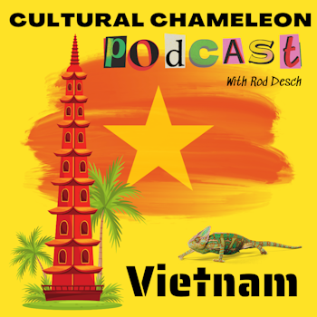 Cultural Chameleon Episode 13 - Vietnam Vibrations