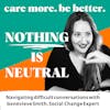 Nothing is Neutral: Navigating difficult conversations with Genevieve Smith, Social and Organizational Change Expert