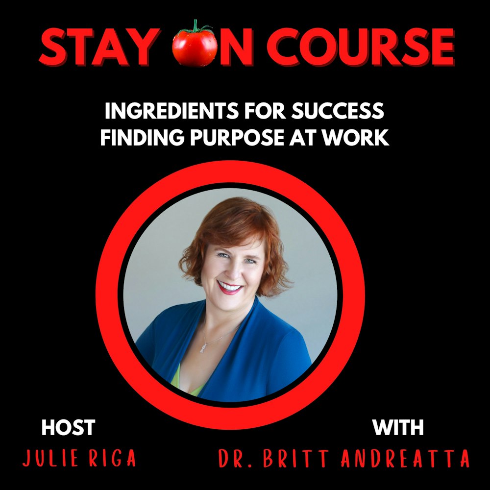 Ingredients for Success - Finding Purpose at Work with Dr. Britt Andreatta