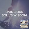 Living Our Soul's Wisdom