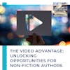 The Video Advantage: Unlocking Opportunities For Non-Fiction Authors