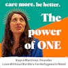 The Power Of One, With Kayra Martinez, Founder Of Love Without Borders For Refugees In Need