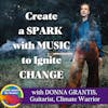 Creating A Spark In Climate Activism Through Music To Ignite Change With Donna Grantis