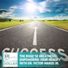 The Road To Greatness: Empowering Your Reality With Dr. Victor Manzo Jr.
