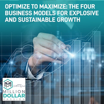 Optimize To Maximize: The Four Business Models For Explosive And Sustainable Growth