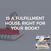 Is A Fulfillment House Right For Your Book?