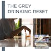 The Grey Drinking Reset