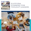 Platform Planning For Thought Leaders