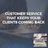 Customer Service That Keeps Your Clients Coming Back