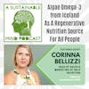 Marjorie Alexander's A Sustainable Mind - Episode 099: Orlo Nutrition – Omega-3 Evangelist Corinna Bellizzi Talks Carbon-negative Nutrients Using Algae