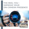 The Reel You - Improve Your On-Camera Presence With Ed Troxell