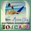 Cultural Chameleon Episode 2 - Mexico City, Mexico