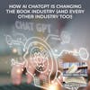 How AI CHATGPT Is Changing The Book Industry (And Every Other Industry Too!)