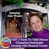 Part 2 of 3: Farm To Table Pioneer Champions Sustainable Farming with Monarch Tractor - featuring Alice Waters, Founder of Chez Panisse
