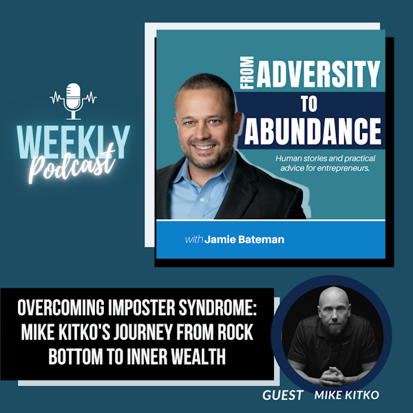 Overcoming Imposter Syndrome: Mike Kitko's Journey from Rock Bottom to Inner Wealth