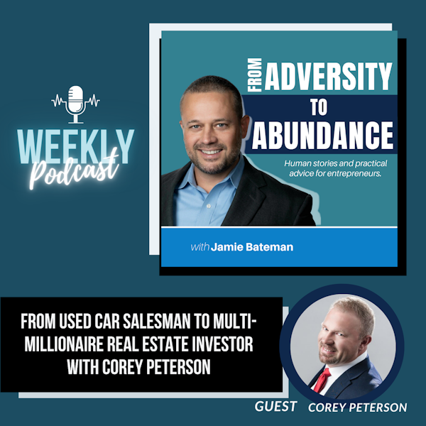From Used Car Salesman to Multi-Millionaire Real Estate Investor with Corey Peterson