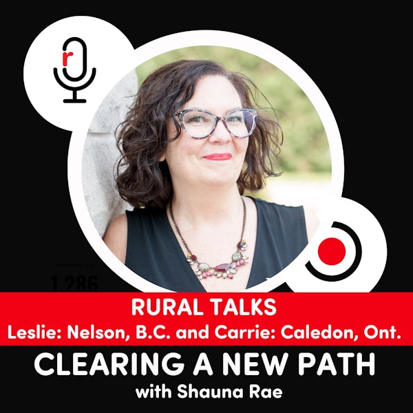RURAL TALKS: Leslie: Nelson, BC and Carrie: Caledon, Ont