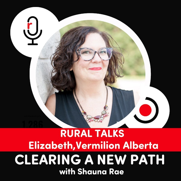 BONUS: RURAL TALKS - Elizabeth from Vermilion, Alberta