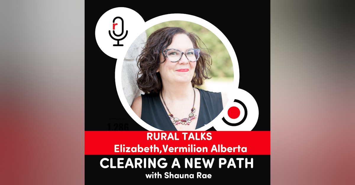 BONUS: RURAL TALKS - Elizabeth from Vermilion, Alberta