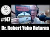 Episode 147 - Dr. Robert Yoho Returns