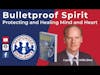 Bulletproof Spirit—Protecting and Healing Mind and Heart | S2 E18