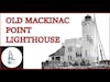Ep 43 - Old Mackinac Point Lighthouse