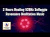 2 Hours Healing 528Hz Solfeggio Resonance Meditation Music