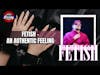 Fetish - An Authentic Feeling