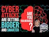 Cyber attacks are getting bigger and smarter. Are you vulnerable?