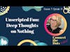 Unscripted Fun - Deep Thoughts on Nothing (Connect the Dots Podcast)