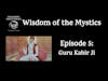 Wisdom of the Mystics: Guru Kabir Ji