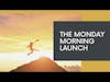 The Monday Morning Launch! 6/20
