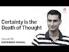 Certainty is the Death of Thought | Gurwinder Bhogal  | Episode 155
