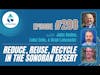 #208: Reduce, Reuse, Recycle In The Sonoran Desert