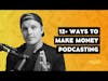 12 Plus Ways To Make Money with Your Podcast