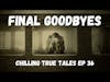 Chiiling True Tales - Ep 36 - Final Goodbyes
